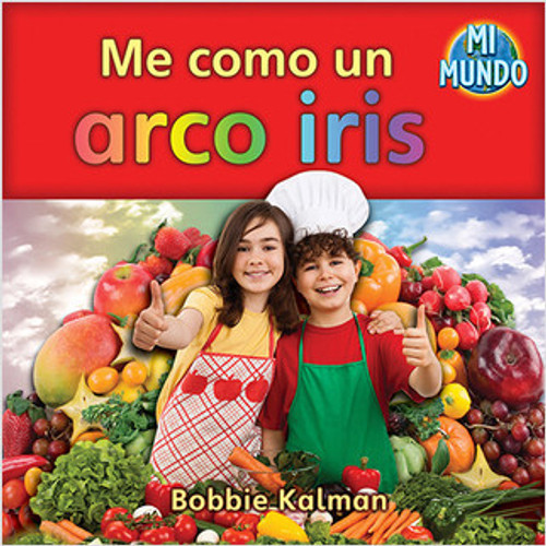 Me como un arco iris (I eat a rainbow) by Bobbie Kalman, 9780778785781