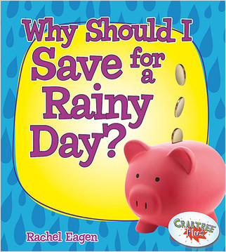 Why Should I Save for a Rainy Day? by Rachel Eagen, 9780778726678