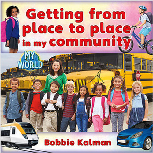Getting from place to place in my community - 9780778796046 by Bobbie Kalman, 9780778796046