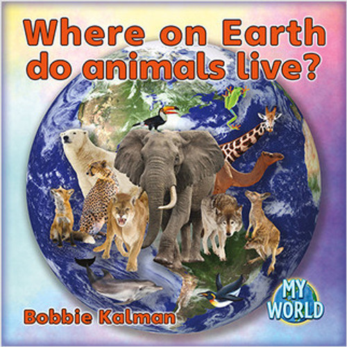 Where on Earth do Animals live? - 9780778796091 by Bobbie Kalman, 9780778796091