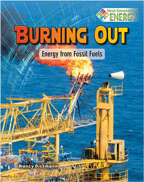 Burning Out: Energy from Fossil Fuels - 9780778723837 by Nancy Dickmann, 9780778723837