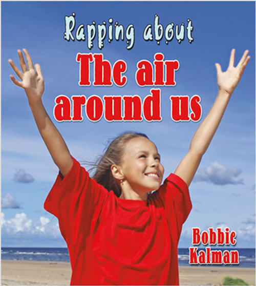 Rapping about The air around us - 9780778728047 by Bobbie Kalman, 9780778728047