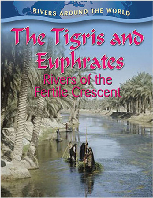 The Tigris and Euphrates: Rivers of the Fertile Crescent - 9780778774716 by Gary G. Miller, 9780778774716