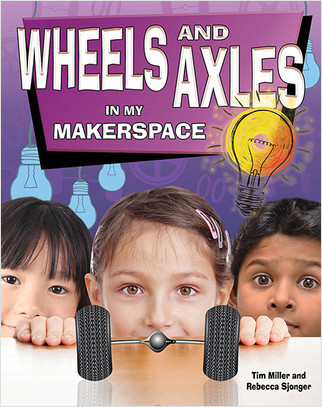 Wheels and Axles in My Makerspace - 9780778733836 by Tim Miller, 9780778733836
