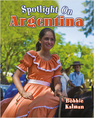 Spotlight on Argentina by Bobbie Kalman, 9780778708674
