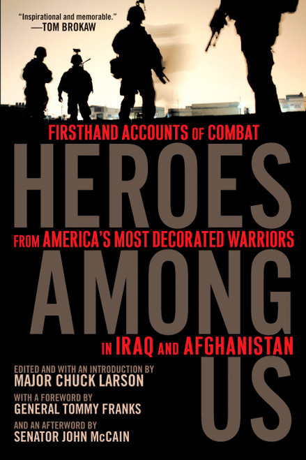 Heroes Among Us (Firsthand Accounts of Combat From America's Most Decorated Warriors in Iraq and Afghanistan) by Major Chuck Larson, Major Chuck Larson, General Tommy Franks, John S. McCain, 9780451225849