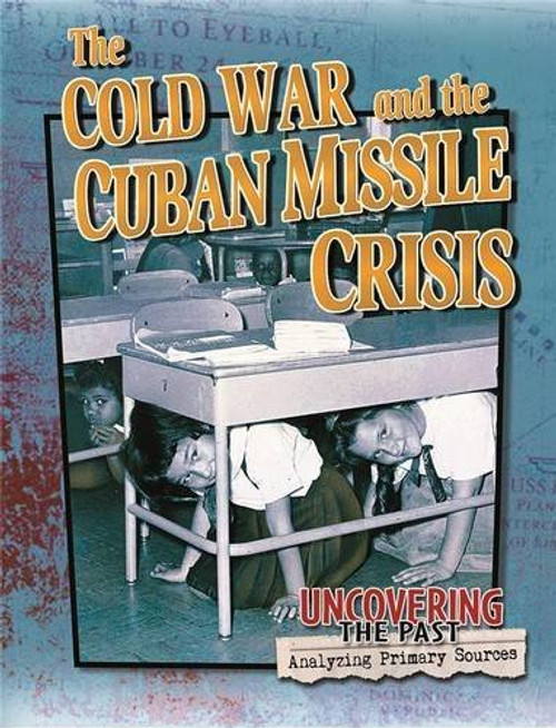 The Cold War and the Cuban Missile Crisis by Natalie Hyde, 9780778725725