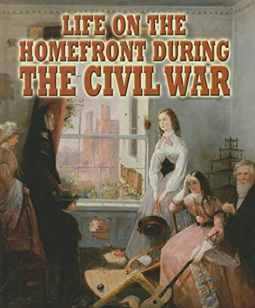 Life on the Homefront during the Civil War by Melissa Doak, 9780778753445