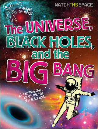 The Universe, Black Holes, and the Big Bang by Clive Gifford, 9780778720249