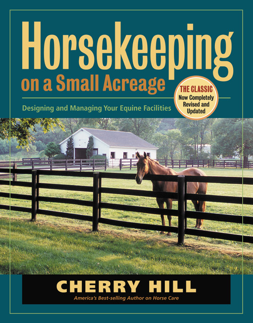 Horsekeeping on a Small Acreage (Designing and Managing Your Equine Facilities) by Cherry Hill, 9781580175357