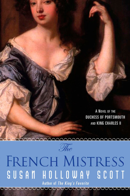 The French Mistress (A Novel of the Duchess of Portsmouth and King Charles II) by Susan Holloway Scott, 9780451226945