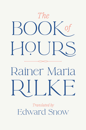 The Book of Hours by Rainer Maria Rilke, Edward Snow, 9781324074960