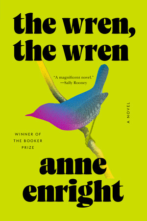 The Wren, the Wren (A Novel) - 9781324076032 by Anne Enright, 9781324076032