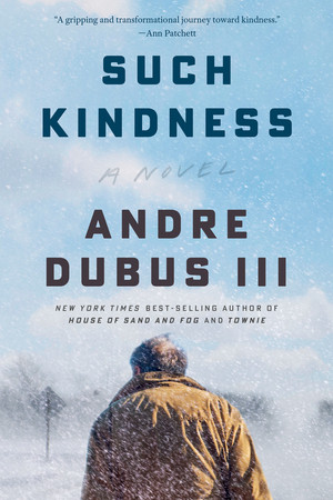 Such Kindness (A Novel) - 9781324076131 by Andre Dubus III, 9781324076131