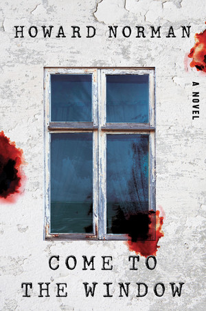 Come to the Window (A Novel) by Howard Norman, 9781324076339