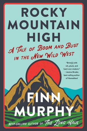 Rocky Mountain High (A Tale of Boom and Bust in the New Wild West) - 9781324078913 by Finn Murphy, 9781324078913