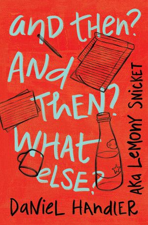 And Then? And Then? What Else? by Daniel Handler, Lemony Snicket, 9781324090601