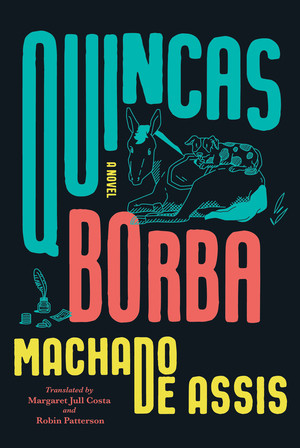 Quincas Borba (A Novel) by Joaquim Maria Machado de Assis, Margaret Jull Costa, Robin Patterson, 9781324090687