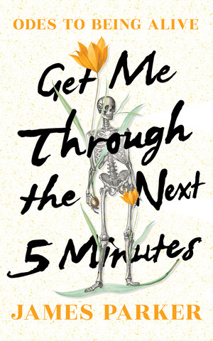 Get Me Through the Next Five Minutes (Odes to Being Alive) by James Parker, 9781324091639