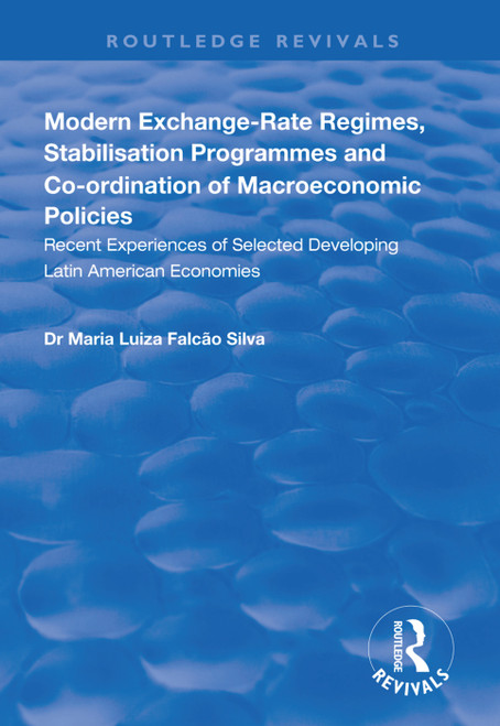 Modern Exchange-rate Regimes, Stabilisation Programmes and Co-ordination of Macroeconomic Policies (Recent Experiences of Selected Developing Latin American Economies) - 9781138323001 by Maria Luiza Falcão Silva, 9781138323001