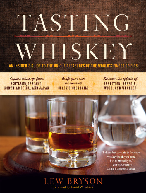 Tasting Whiskey (An Insider's Guide to the Unique Pleasures of the World's Finest Spirits) by Lew Bryson, David Wondrich, 9781612123011