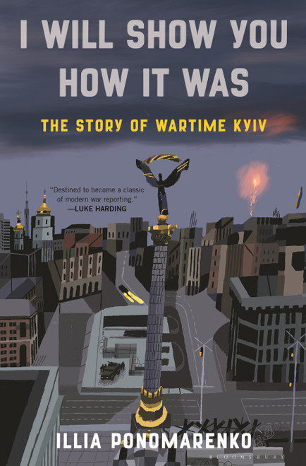 I Will Show You How It Was (The Story of Wartime Kyiv) by Illia Ponomarenko, 9781639733873