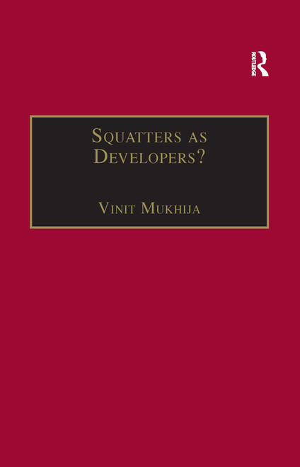 Squatters as Developers? (Slum Redevelopment in Mumbai) - 9781138258266 by Vinit Mukhija, 9781138258266