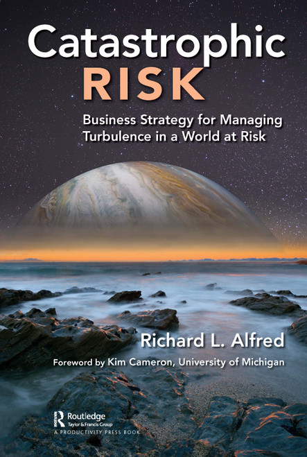Catastrophic Risk (Business Strategy for Managing Turbulence in a World at Risk) by Richard Alfred, 9780367423865