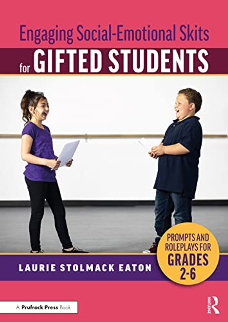 Engaging Social-Emotional Skits for Gifted Students (Prompts and Roleplays for Grades 2-6) by Laurie Stolmack Eaton, 9781032206271