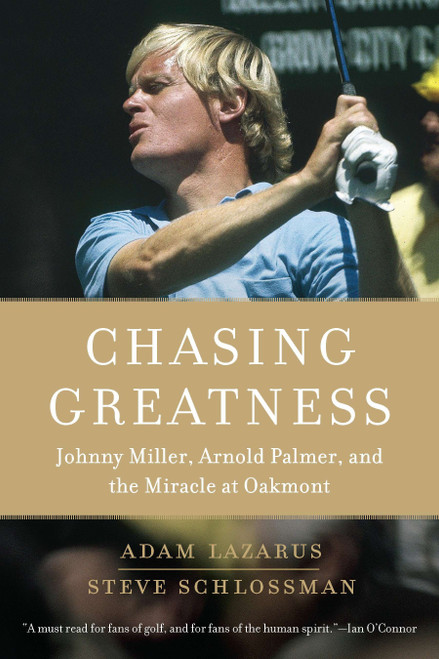 Chasing Greatness (Johnny Miller, Arnold Palmer, and the Miracle at Oakmont) by Adam Lazarus, Steve Schlossman, 9780451232649