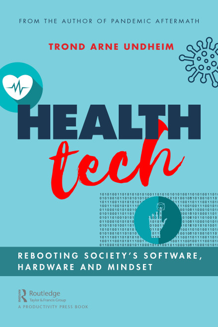 Health Tech (Rebooting Society's Software, Hardware and Mindset) by Trond Undheim, 9781032012926