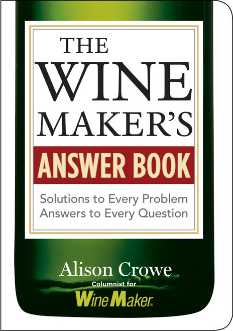 The Winemaker's Answer Book (Solutions to Every Problem; Answers to Every Question) by Alison Crowe, 9781580176569