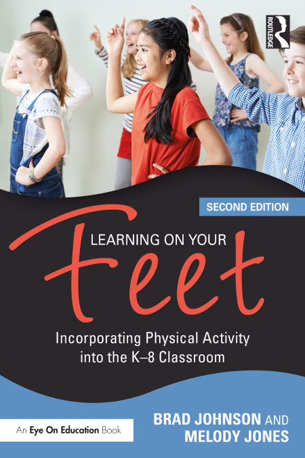 Learning on Your Feet (Incorporating Physical Activity into the K-8 Classroom) - 9780367748272 by Brad Johnson, Melody Jones, 9780367748272