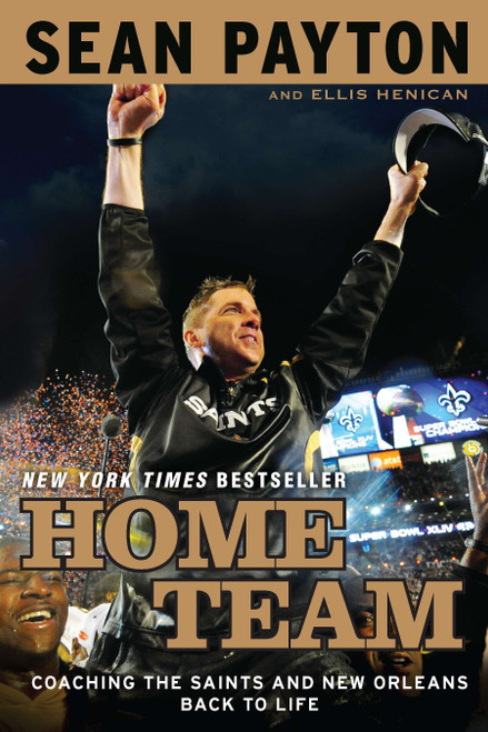 Home Team (Coaching the Saints and New Orleans Back to Life) by Sean Payton, Ellis Henican, 9780451233370