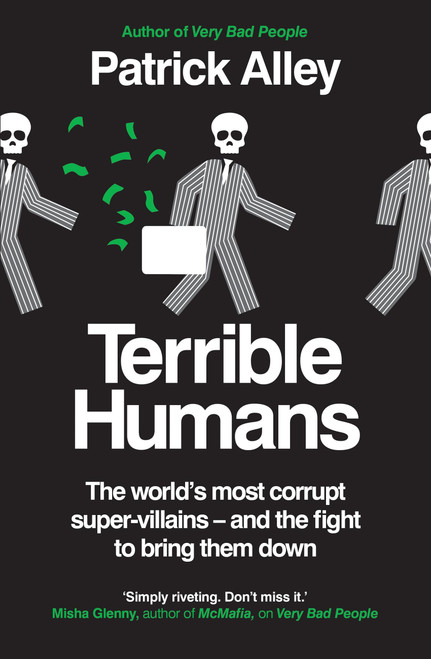 Terrible Humans (The World's most corrupt super-villains - and the fight to bring them down) by Patrick Alley, 9781800961982