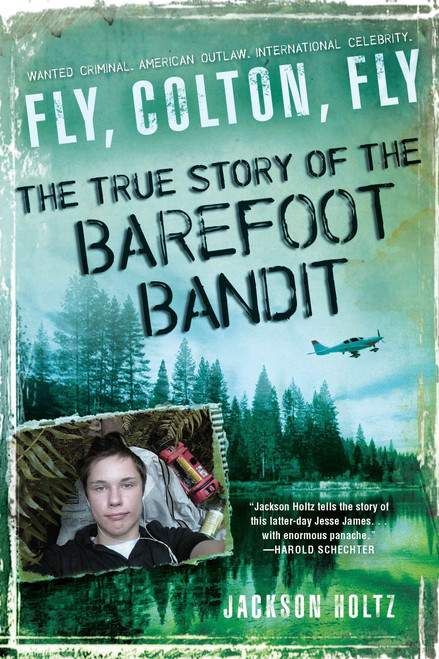Fly, Colton, Fly (The True Story of the Barefoot Bandit) by Jackson Holtz, 9780451235084