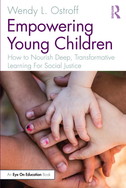 Empowering Young Children (How to Nourish Deep, Transformative Learning For Social Justice) - 9781032065069 by Wendy Ostroff, 9781032065069