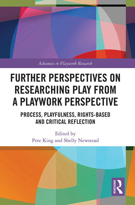 Further Perspectives on Researching Play from a Playwork Perspective (Process, Playfulness, Rights-based and Critical Reflection) - 9780367562434 by Pete King, Shelly Newstead, 9780367562434