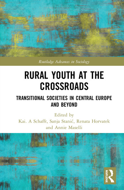 Rural Youth at the Crossroads (Transitional Societies in Central Europe and Beyond) - 9780367507398 by Kai. A Schafft, Sanja Stanić, Renata Horvatek, Annie Maselli, 9780367507398