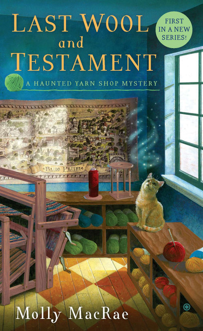 Last Wool and Testament (A Haunted Yarn Shop Mystery) by Molly MacRae, 9780451237828