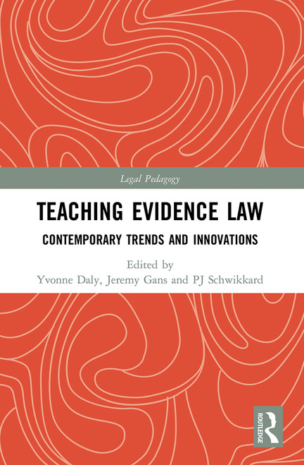 Teaching Evidence Law (Contemporary Trends and Innovations) - 9780367519322 by Yvonne Daly, Jeremy Gans, PJ Schwikkard, 9780367519322