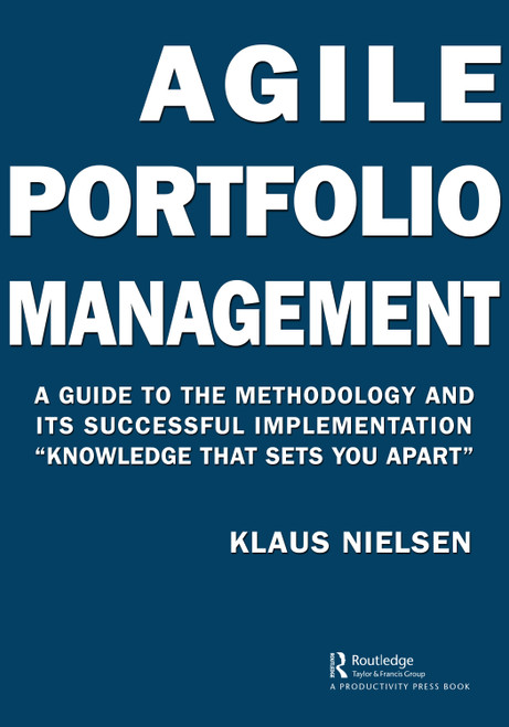 Agile Portfolio Management (A Guide to the Methodology and Its Successful Implementation “Knowledge That Sets You Apart”) - 9781032059761 by Klaus Nielsen, 9781032059761