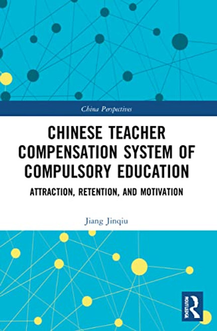 Chinese Teacher Compensation System of Compulsory Education (Attraction, Retention, and Motivation) - 9781032140056 by Jiang Jinqiu