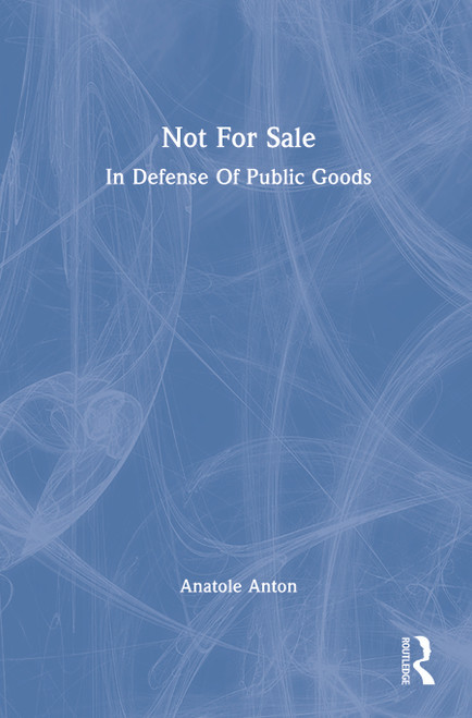 Not For Sale (In Defense Of Public Goods) by Anatole Anton, 9780367157418