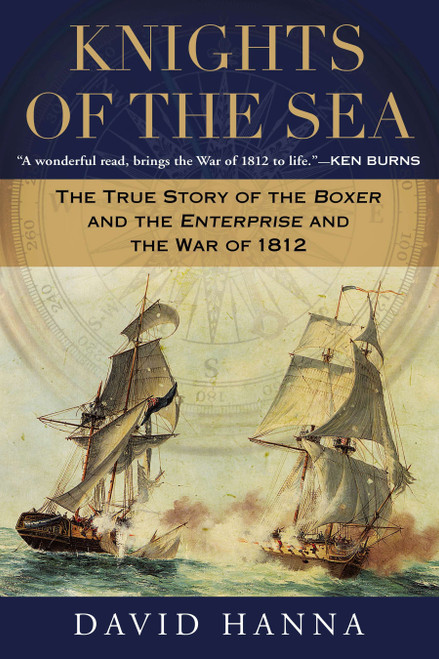Knights of the Sea (The True Story of the Boxer and the Enterprise and the War of 1812) by David Hanna, 9780451239204