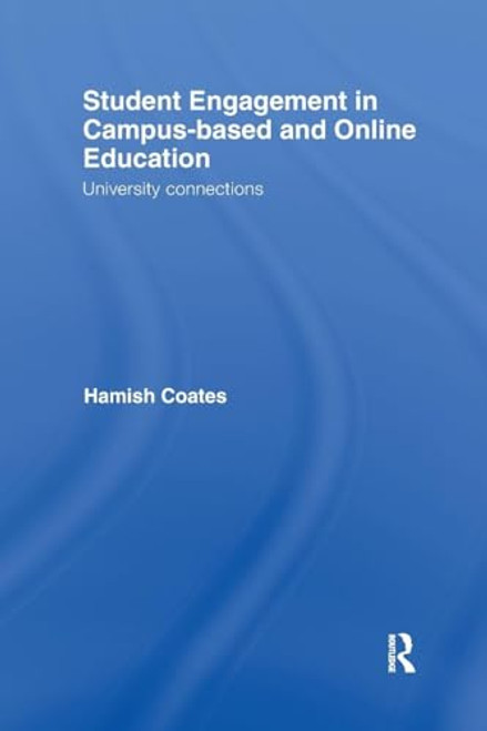 Student Engagement in Campus-Based and Online Education (University Connections) by Hamish Coates, 9781138983137