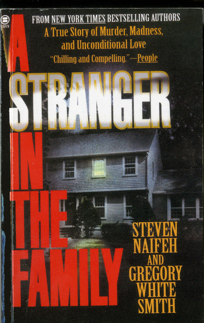A Stranger in the Family (A True Story of Murder, Madness, and Unconditional Love) by Steven Naifeh, Gregory White Smith, 9780451406224