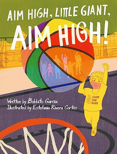 Aim High, Little Giant, Aim High! by Bobbito García, Estefanía Rivera Cortés, Bobbito García, 9798888901533