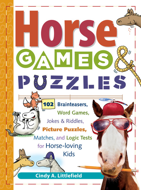 Horse Games & Puzzles (102 Brainteasers, Word Games, Jokes & Riddles, Picture Puzzlers, Matches & Logic Tests for Horse-Loving Kids) by Cindy A. Littlefield, 9781580175388