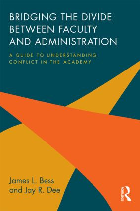 Bridging the Divide between Faculty and Administration (A Guide to Understanding Conflict in the Academy) by James L. Bess, Jay R. Dee, 9780415842730